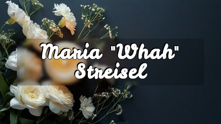 Maria "Whah" Streisel